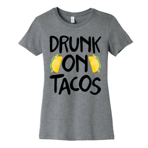 Drunk On Tacos Womens T-Shirt