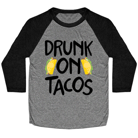 Drunk On Tacos Baseball Tee