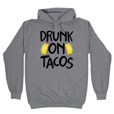 Drunk On Tacos Hooded Sweatshirt