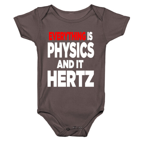 Everything is Physics and it Hertz! Baby One-Piece