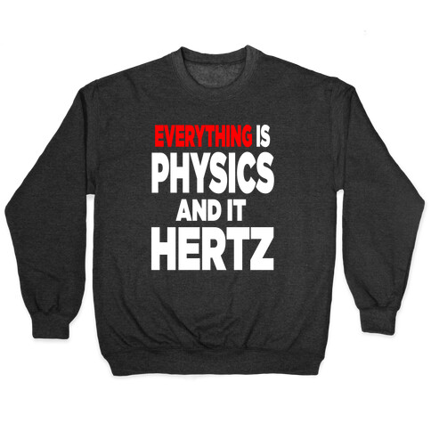 Everything is Physics and it Hertz! Pullover