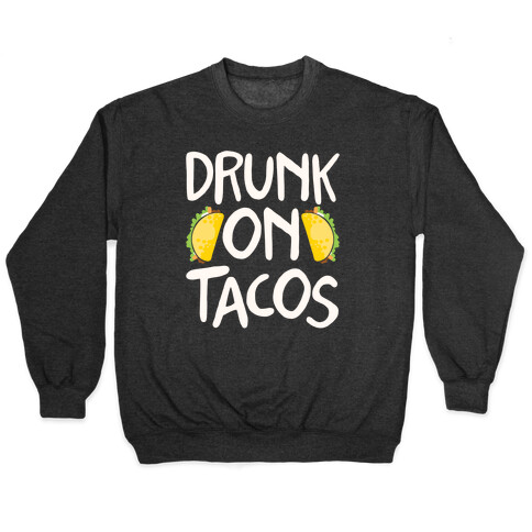 Drunk On Tacos Pullover