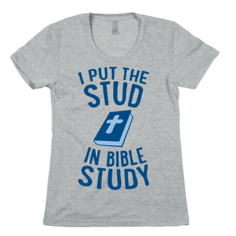 I Put The Stud In Bible Study Womens T-Shirt