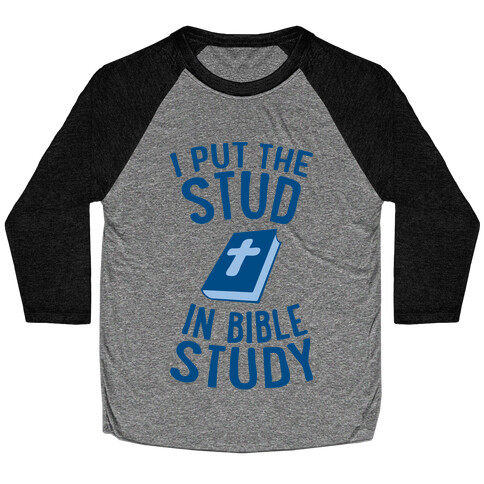 I Put The Stud In Bible Study Baseball Tee