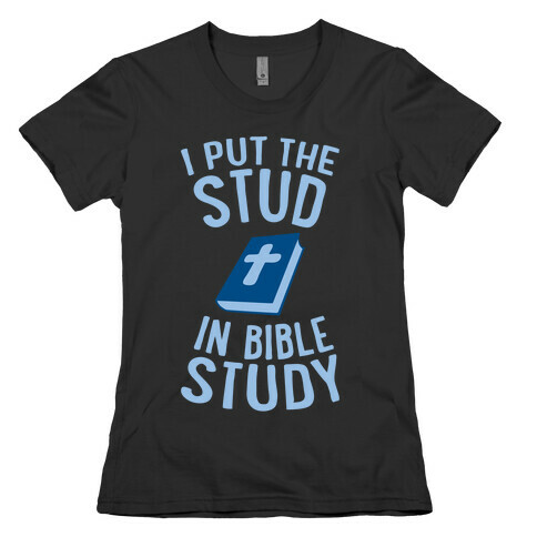 I Put The Stud In Bible Study Womens T-Shirt