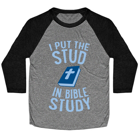 I Put The Stud In Bible Study Baseball Tee