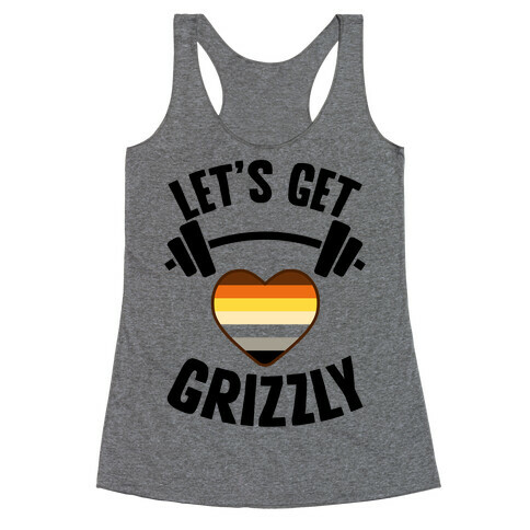 Let's Get Grizzly Racerback Tank Top