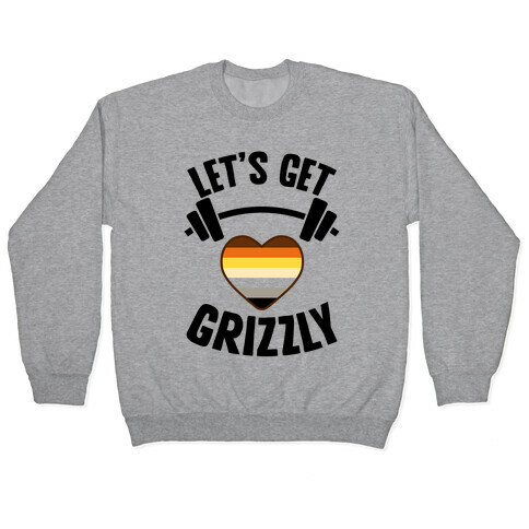 Let's Get Grizzly Pullover