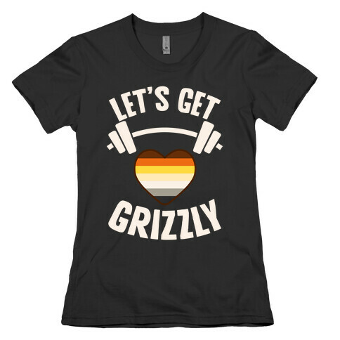 Let's Get Grizzly Womens T-Shirt
