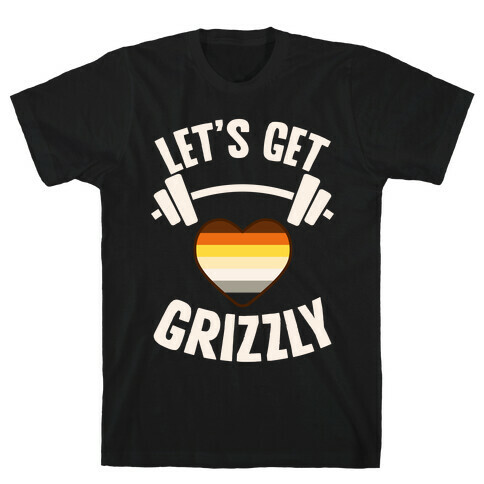 Let's Get Grizzly T-Shirt