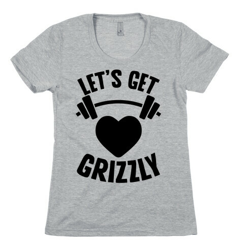 Let's Get Grizzly Womens T-Shirt