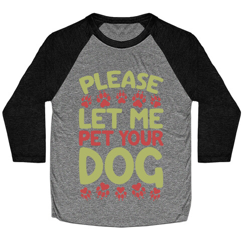 Please Let Me Pet Your Dog Baseball Tee