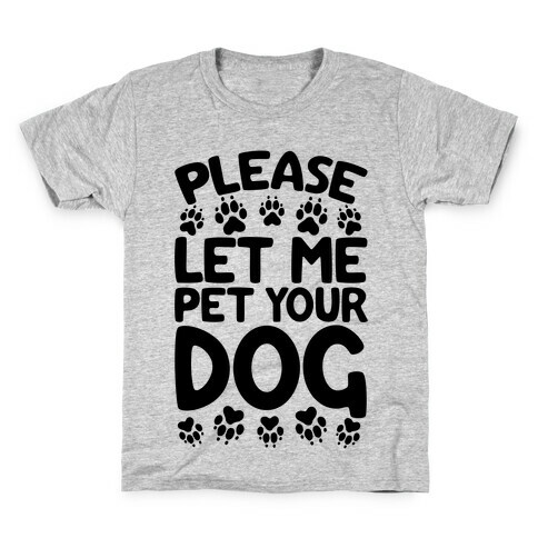 Please Let Me Pet Your Dog Kids T-Shirt