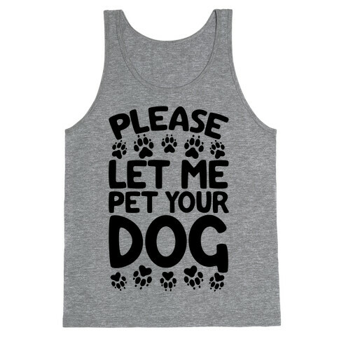 Please Let Me Pet Your Dog Tank Top