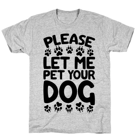 Please Let Me Pet Your Dog T-Shirt