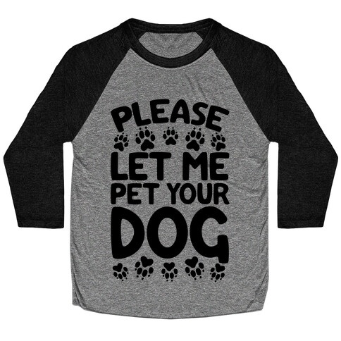 Please Let Me Pet Your Dog Baseball Tee