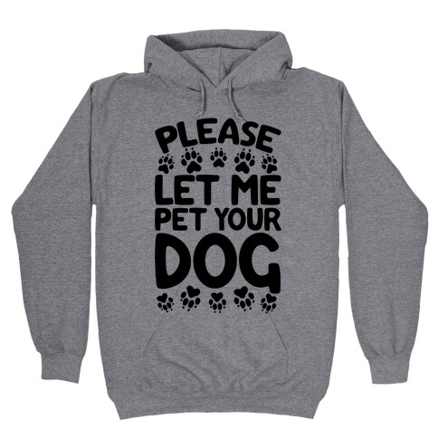 Please Let Me Pet Your Dog Hooded Sweatshirt