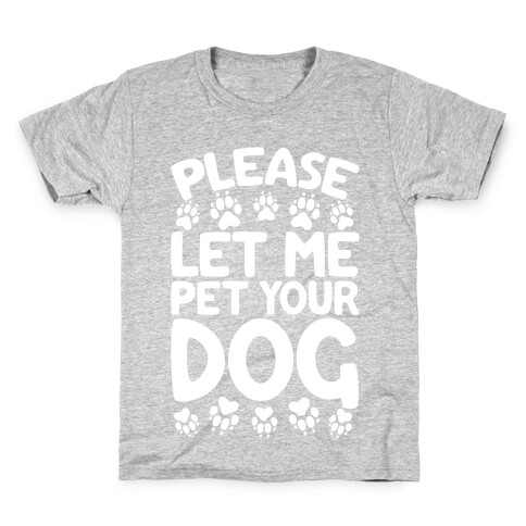 Please Let Me Pet Your Dog Kids T-Shirt