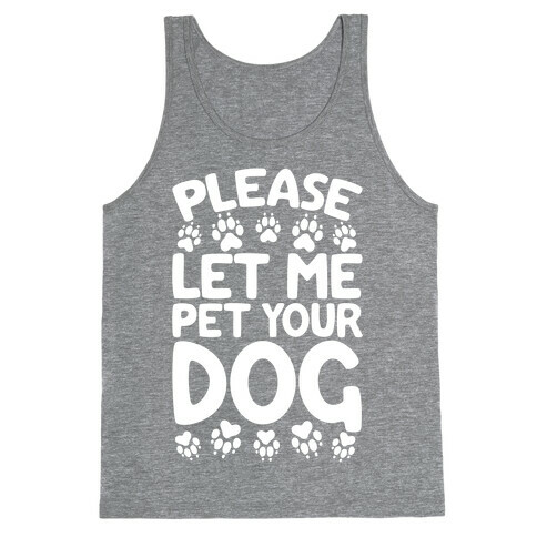 Please Let Me Pet Your Dog Tank Top