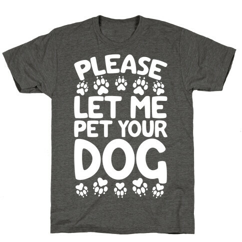 Please Let Me Pet Your Dog T-Shirt