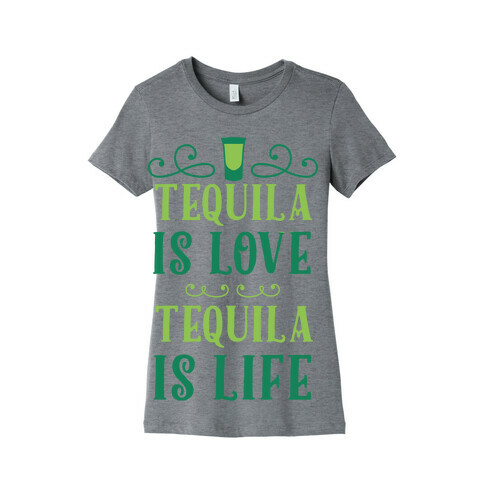 Tequila Is Love Tequila Is Life Womens T-Shirt