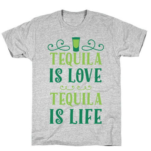 Tequila Is Love Tequila Is Life T-Shirt