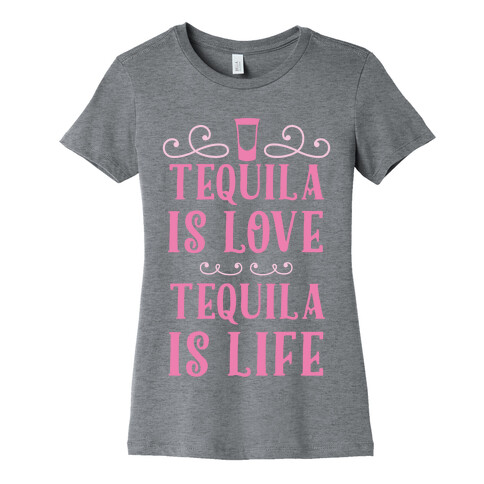 Tequila Is Love Tequila Is Life Womens T-Shirt