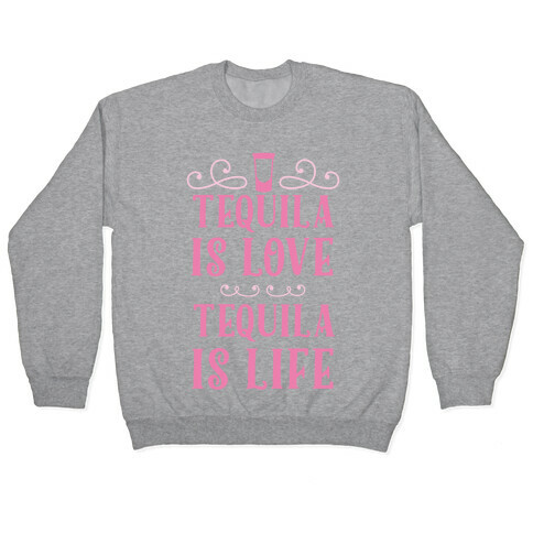 Tequila Is Love Tequila Is Life Pullover