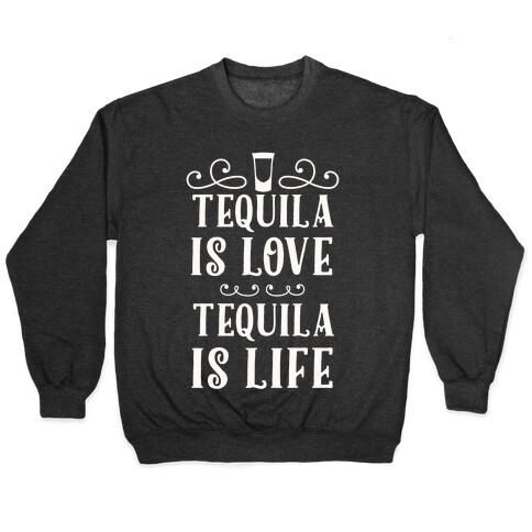 Tequila Is Love Tequila Is Life Pullover