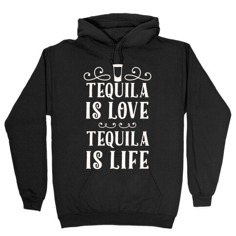 Tequila Is Love Tequila Is Life Hooded Sweatshirt