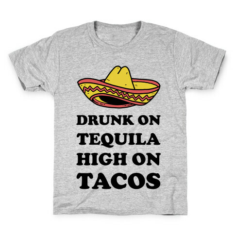 Drunk On Tequila High On Tacos Kids T-Shirt