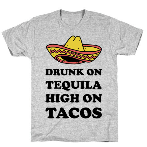 Drunk On Tequila High On Tacos T-Shirt