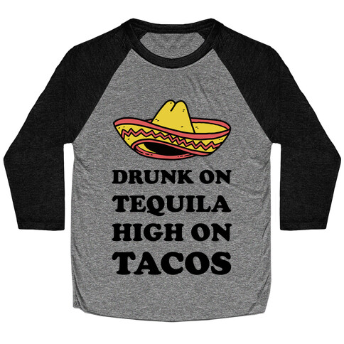 Drunk On Tequila High On Tacos Baseball Tee