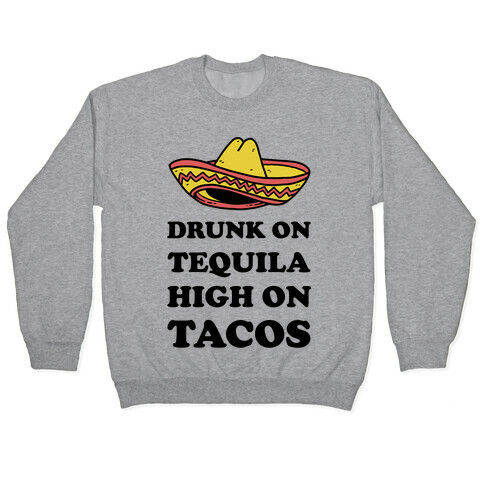 Drunk On Tequila High On Tacos Pullover