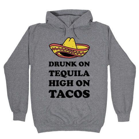 Drunk On Tequila High On Tacos Hooded Sweatshirt