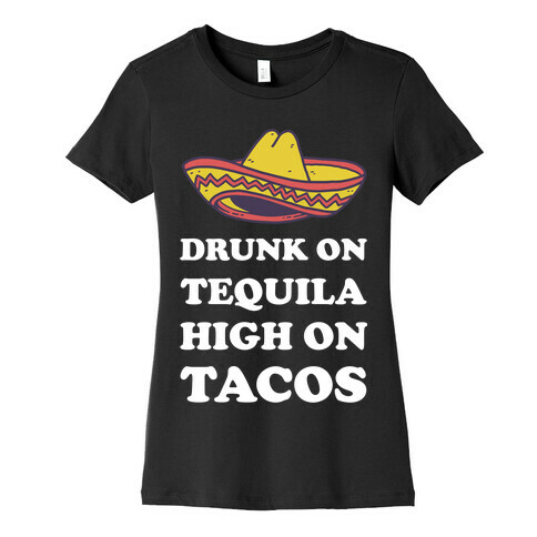 Drunk On Tequila High On Tacos Womens T-Shirt
