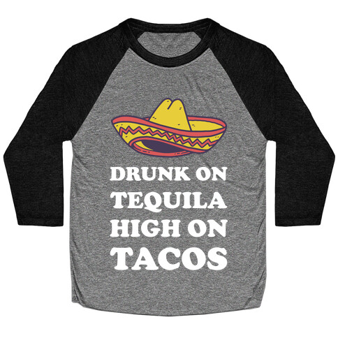 Drunk On Tequila High On Tacos Baseball Tee