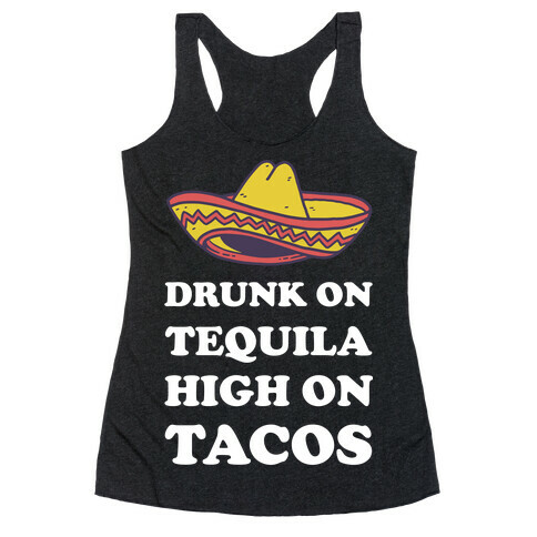 Drunk On Tequila High On Tacos Racerback Tank Top