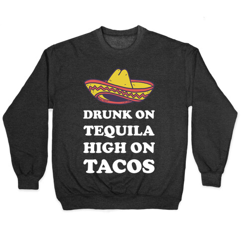 Drunk On Tequila High On Tacos Pullover