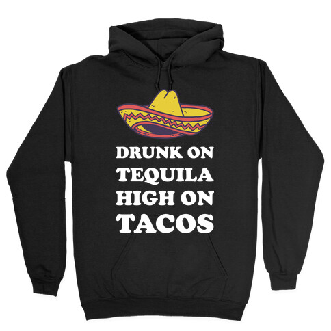 Drunk On Tequila High On Tacos Hooded Sweatshirt