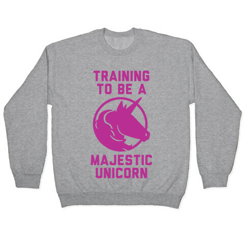 Training to Be A Majestic Unicorn Pullover