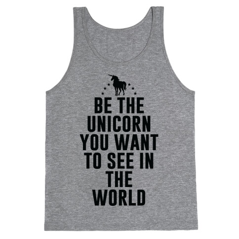 Be The Unicorn You Want To See In The World Tank Top