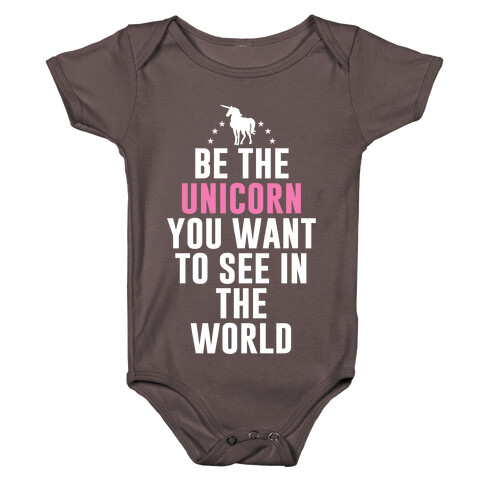 Be The Unicorn You Want To See In The World Baby One-Piece