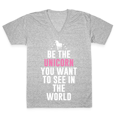 Be The Unicorn You Want To See In The World V-Neck Tee Shirt