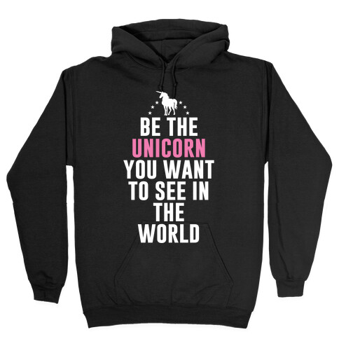 Be The Unicorn You Want To See In The World Hooded Sweatshirt