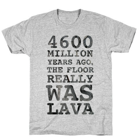 The Floor Really Was Lava T-Shirt
