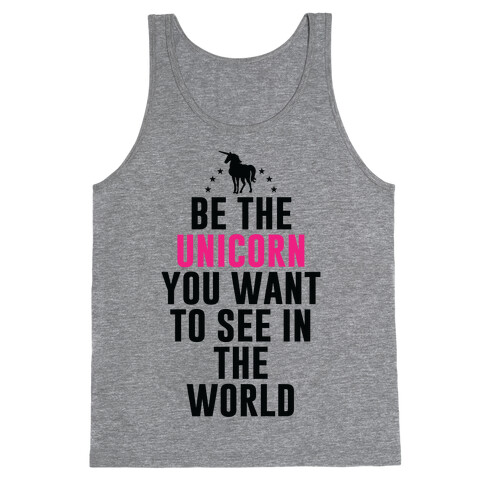 Be The Unicorn You Want To See In The World Tank Top