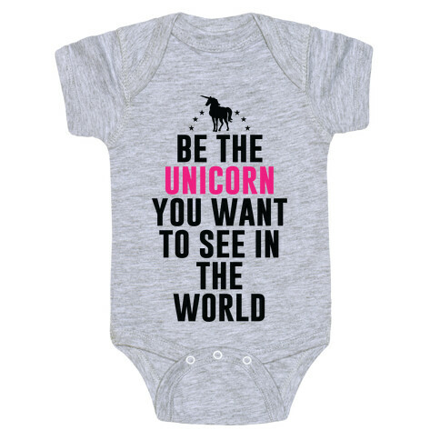 Be The Unicorn You Want To See In The World Baby One-Piece