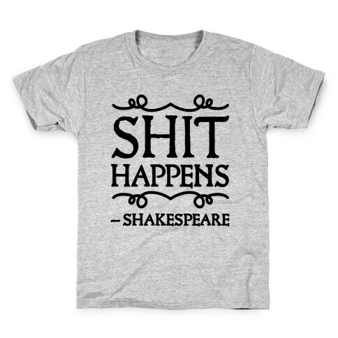 As Shakespeare Said, Shit Happens Kids T-Shirt