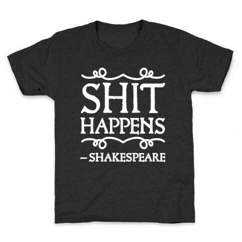 As Shakespeare Said, Shit Happens Kids T-Shirt